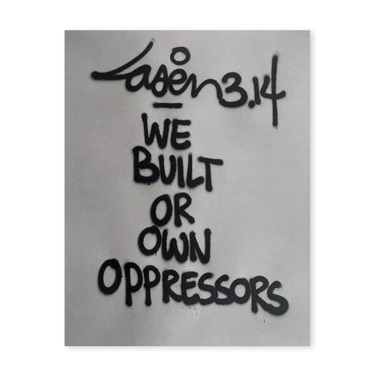 We Built Or Own Oppressors