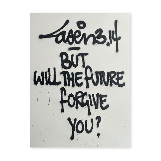 But Will The Future Forgive You?