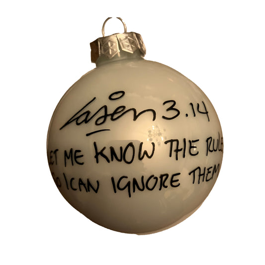 Let Me Know The Rules So I Can Ignore Them - White Glossy Glass | Laser 3.14 x Famous Amsterdam Christmas Ball Ornament