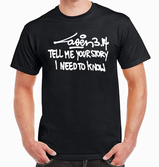 Tell Me Your Story I Need To Know | Unisex T-Shirt