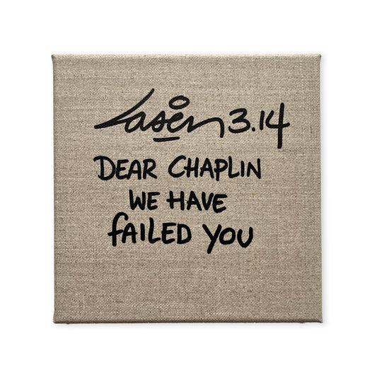 Dear Chaplin We have Failed You