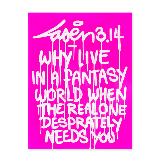 Why Live In A Fantasy World When The Real One Despretaly Needs You