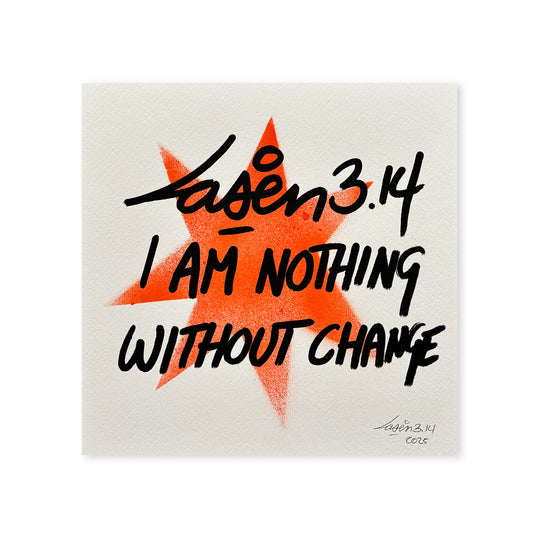 I Am Nothing Without Change