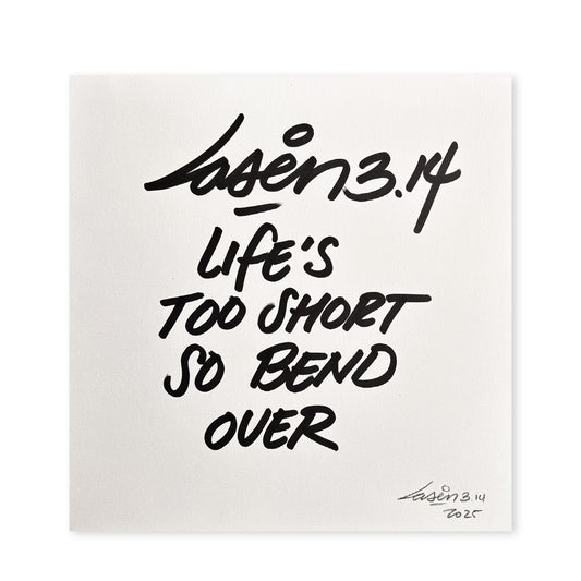 Life's Too Short So Bend Over