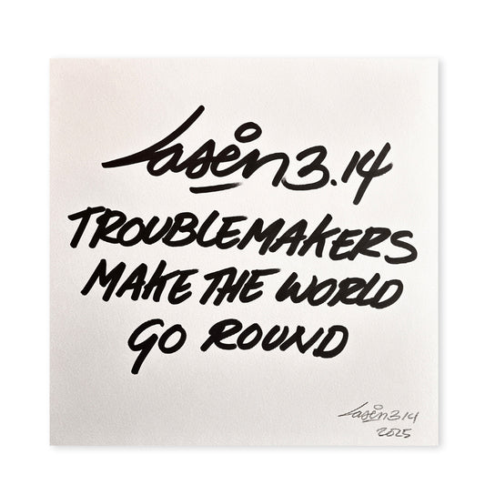 Troublemakers Make The World Go Round