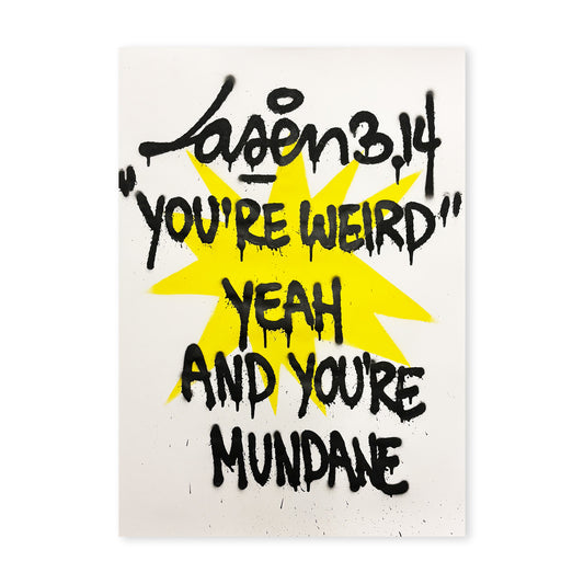 "You're Weird" Yeah But And You're Mundane