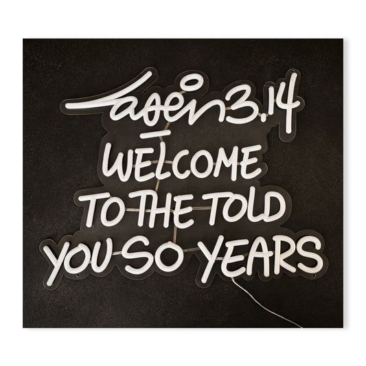 Welcome To The Told You So Years (Neon Led Sculpture)