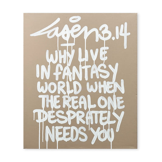 Why Live In Fantasy World When The Real One...