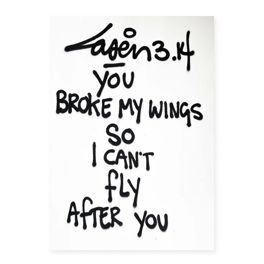 You Broke My Wings So I Can't Fly After You (70x100)